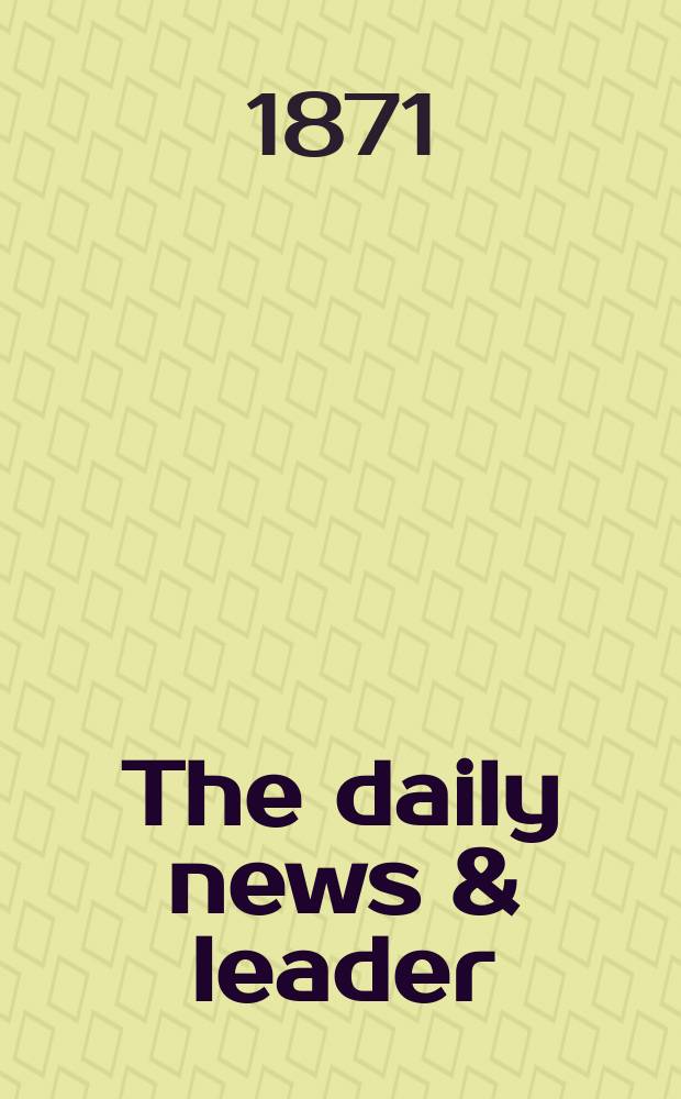The daily news & leader : Late war ed