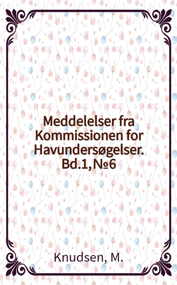Meddelelser fra Kommissionen for Havunders&oslash;gelser. Bd.1, №6 : Contribution to the hydrography of the North Atlantic ocean
