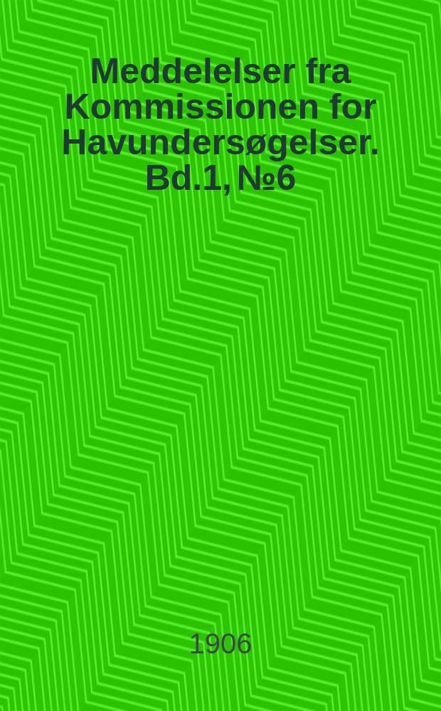 Meddelelser fra Kommissionen for Havundersøgelser. Bd.1, №6 : On the Immigration of Biddulphia sinensis, Grev., and its occurrence in the North Sea during 1903-1907, and on its use for the study of the direction and rate of flow of the currents
