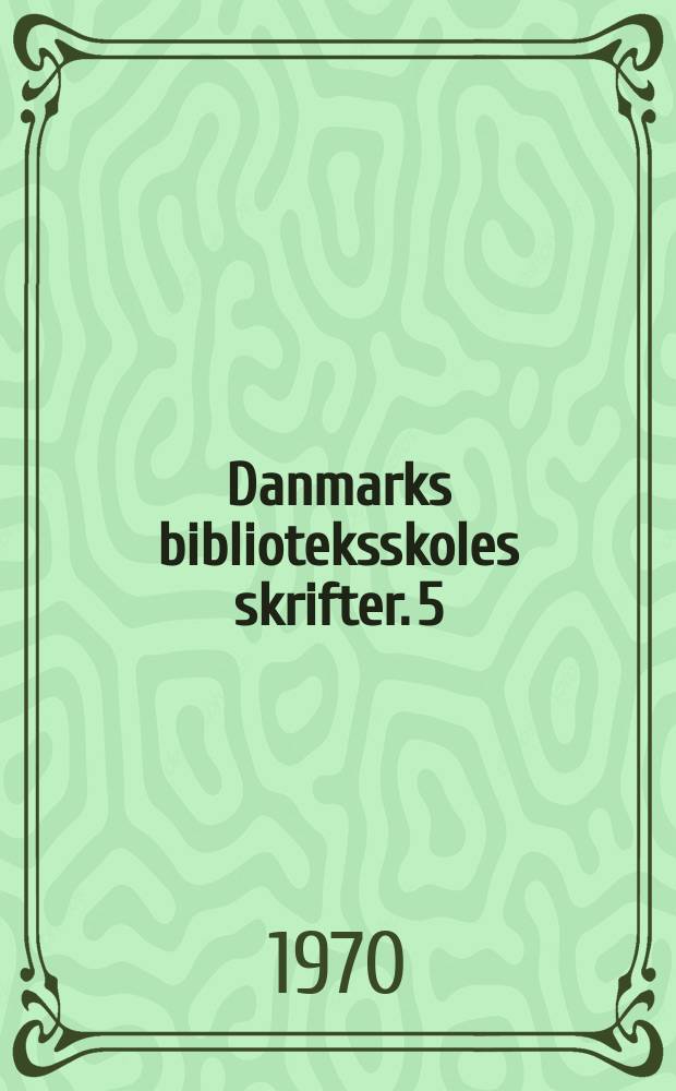 Danmarks biblioteksskoles skrifter. 5 : Vejledning i biblioteksarbejde (1627)