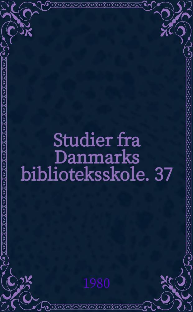 Studier fra Danmarks biblioteksskole. 37 : Hoved- og specialeopgaver 1979