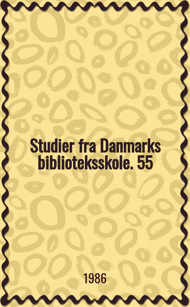 Studier fra Danmarks biblioteksskole. 55 : Danmarks biblioteksskole. København Hoved- og specialeopgaver 1985
