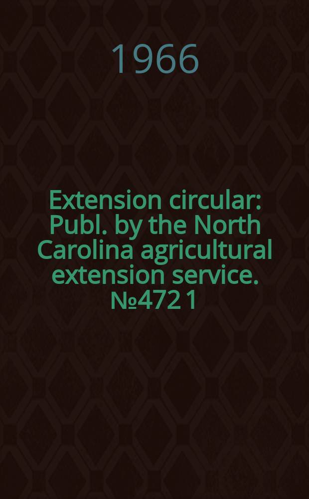 Extension circular : Publ. by the North Carolina agricultural extension service. № 472 [1]