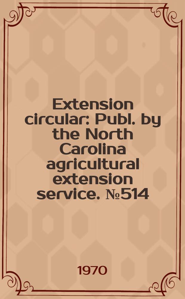 Extension circular : Publ. by the North Carolina agricultural extension service. № 514