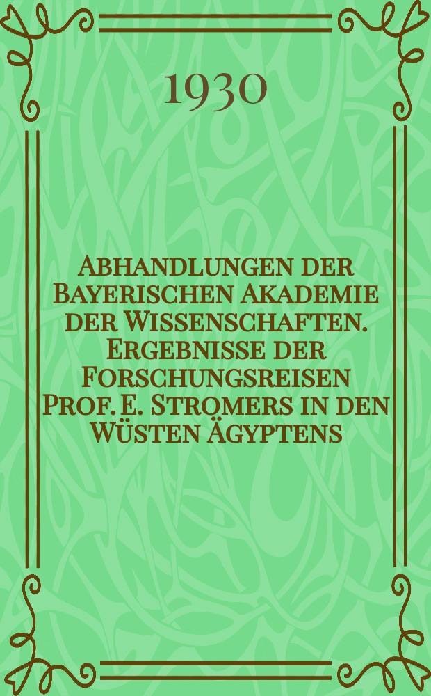 Abhandlungen der Bayerischen Akademie der Wissenschaften. Ergebnisse der Forschungsreisen Prof. E. Stromers in den Wüsten Ägyptens