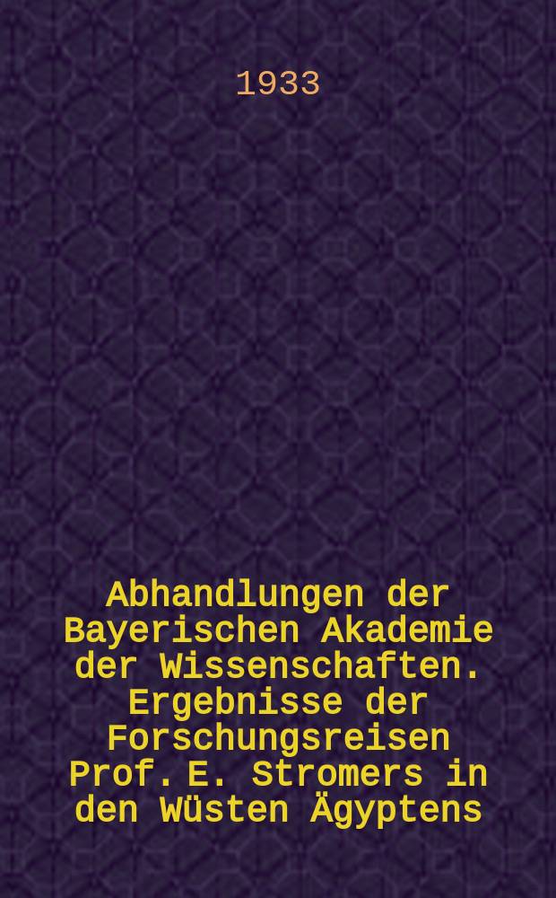 Abhandlungen der Bayerischen Akademie der Wissenschaften. Ergebnisse der Forschungsreisen Prof. E. Stromers in den Wüsten Ägyptens