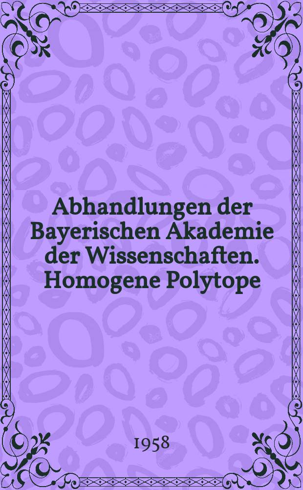 Abhandlungen der Bayerischen Akademie der Wissenschaften. Homogene Polytope
