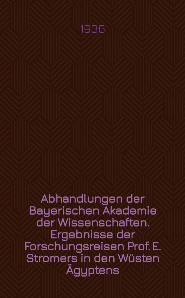 Abhandlungen der Bayerischen Akademie der Wissenschaften. Ergebnisse der Forschungsreisen Prof. E. Stromers in den Wüsten Ägyptens