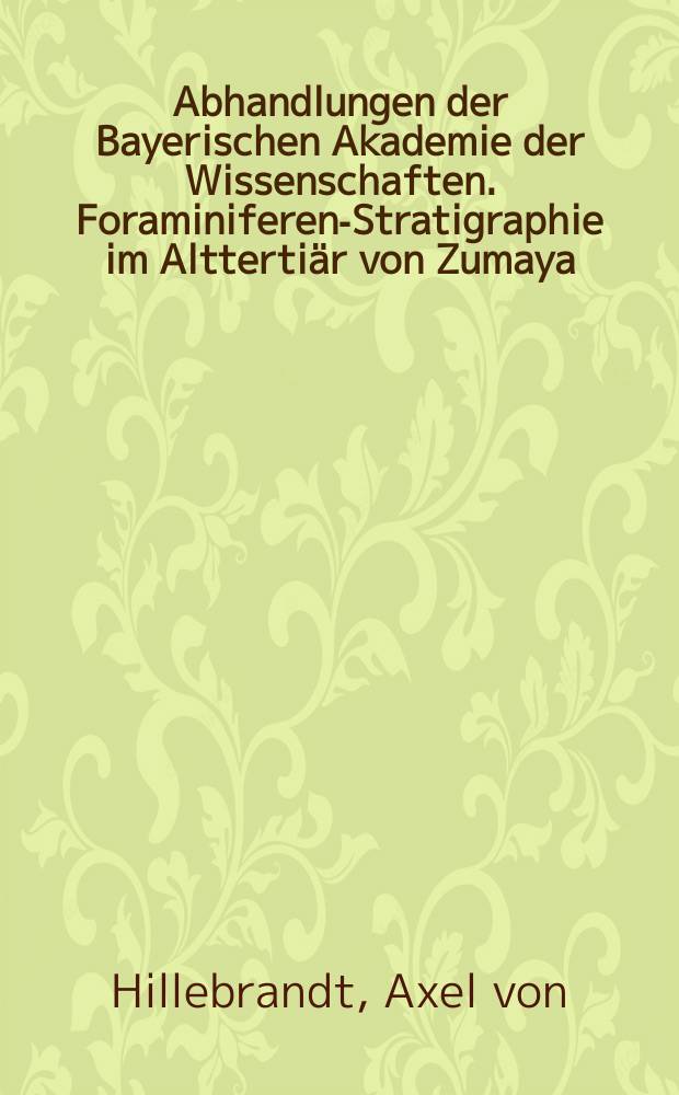 Abhandlungen der Bayerischen Akademie der Wissenschaften. Foraminiferen-Stratigraphie im Alttertiär von Zumaya (Provinz Guip'zoa, NW-Spanien) und ein Vergleich mit anderen Tethys-Gebieten