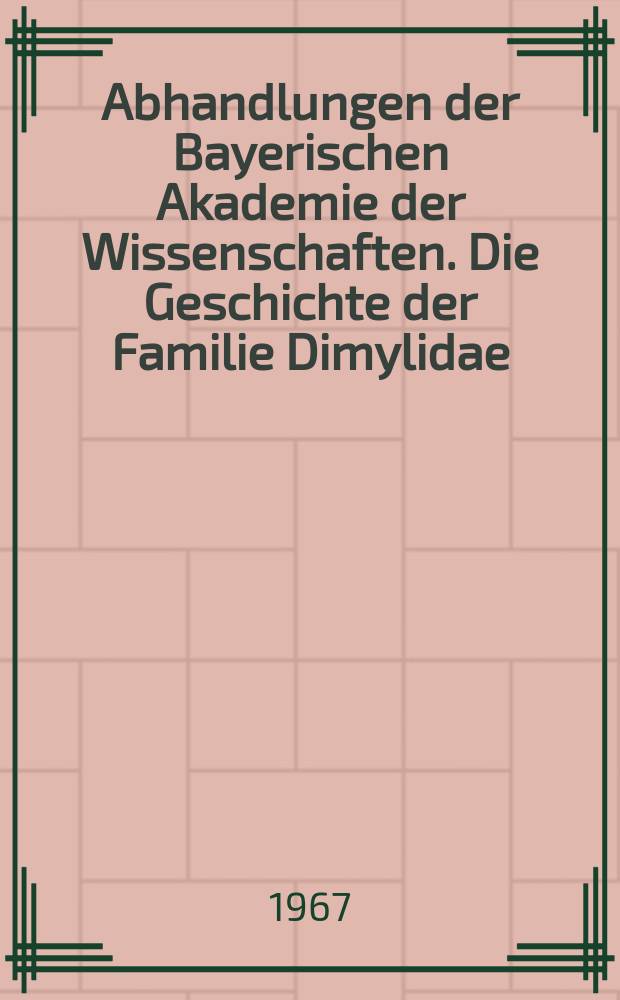 Abhandlungen der Bayerischen Akademie der Wissenschaften. Die Geschichte der Familie Dimylidae (Insectivora, Mamm.) auf Grund der Funde aus tertiären Spaltenfüllungen Süddeutschlands