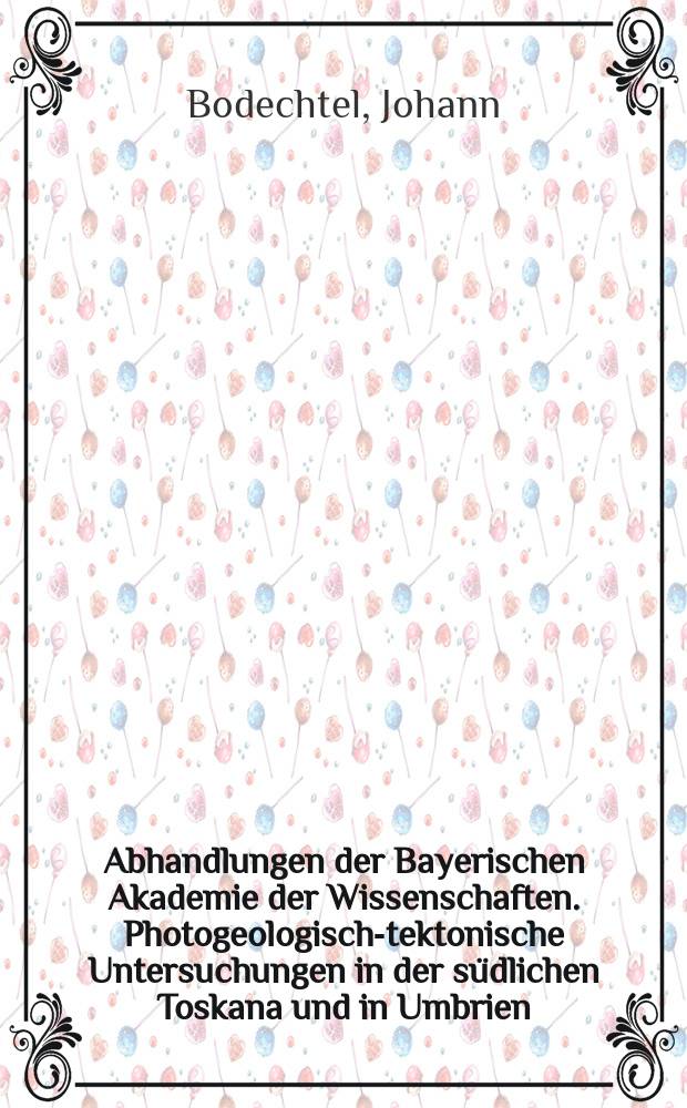 Abhandlungen der Bayerischen Akademie der Wissenschaften. Photogeologisch-tektonische Untersuchungen in der südlichen Toskana und in Umbrien