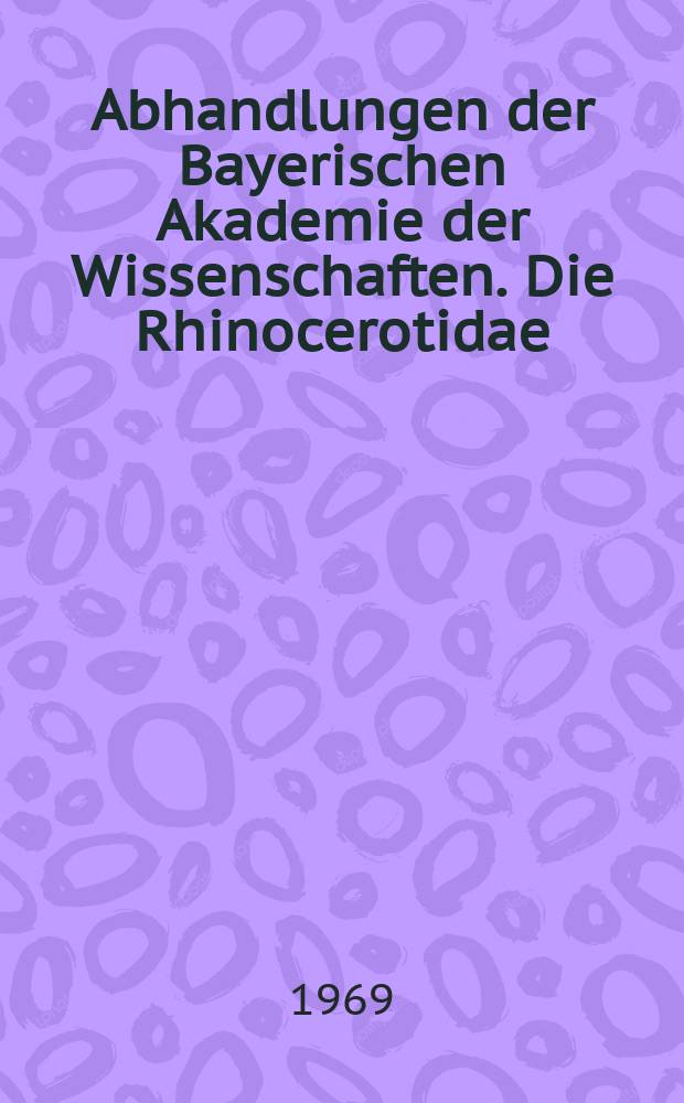 Abhandlungen der Bayerischen Akademie der Wissenschaften. Die Rhinocerotidae (Mammalia) aus der oberoligozänen Spaltenfüllung von Gaimersheim bei Ingolstadt in Bayern und ihre phylogenetische Stellung