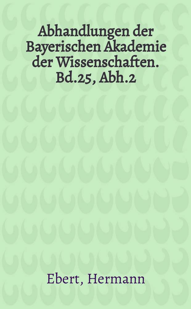 Abhandlungen der Bayerischen Akademie der Wissenschaften. Bd.25, Abh.2 : Registrierungen der luftelektrischen Zerstreuung in unmittelbarer Nähe des Erdbodens