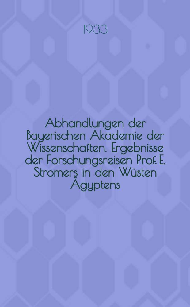 Abhandlungen der Bayerischen Akademie der Wissenschaften. Ergebnisse der Forschungsreisen Prof. E. Stromers in den Wüsten Ägyptens