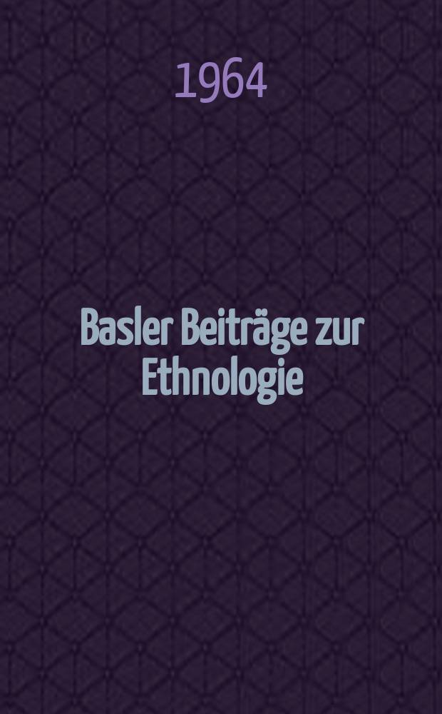 Basler Beiträge zur Ethnologie : Hrsg. von der Geographisch-Ethnologischen Gesellschaft, Basel..