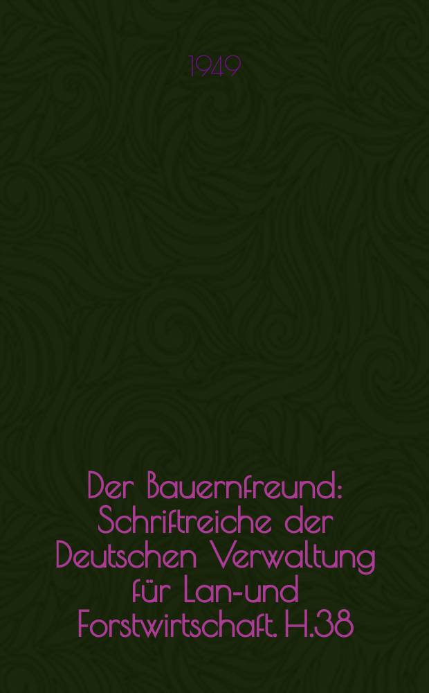 Der Bauernfreund : Schriftreiche der Deutschen Verwaltung für Land- und Forstwirtschaft. H.38 : Landschaftsgestaltung und Landschaftspflege