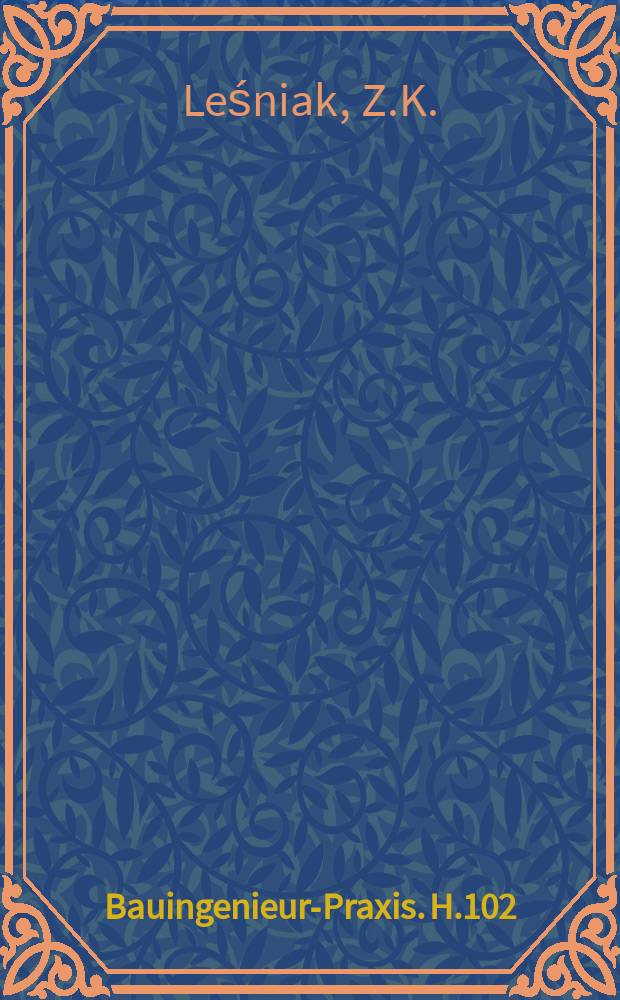 Bauingenieur-Praxis. H.102 : Methoden der Optimierung von Konstruktionen unter Benutzung von Rechenautomaten