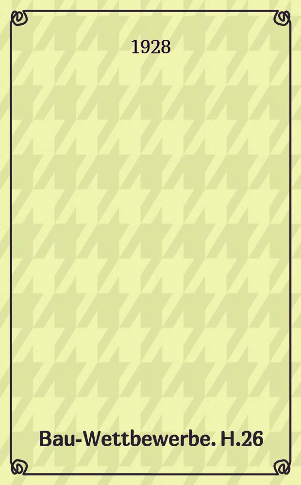 Bau-Wettbewerbe. H.26 : Hauptfeuerwache und Verwaltungsgebäude in Breslau