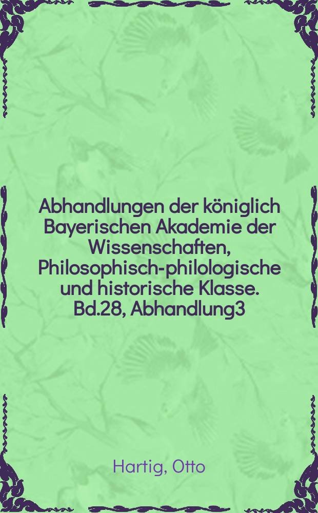 Abhandlungen der königlich Bayerischen Akademie der Wissenschaften, Philosophisch-philologische und historische Klasse. Bd.28, Abhandlung3 : Die Gründung der Münchener Hofbibliothek durch Albrecht V. und Johann Jakob Fugger