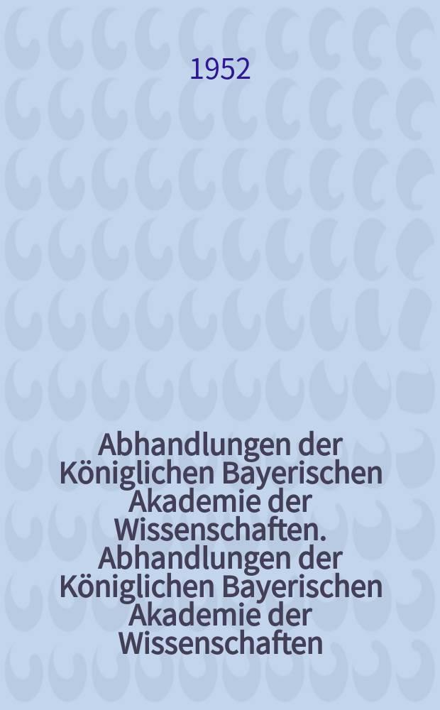 Abhandlungen der Königlichen Bayerischen Akademie der Wissenschaften. Abhandlungen der Königlichen Bayerischen Akademie der Wissenschaften