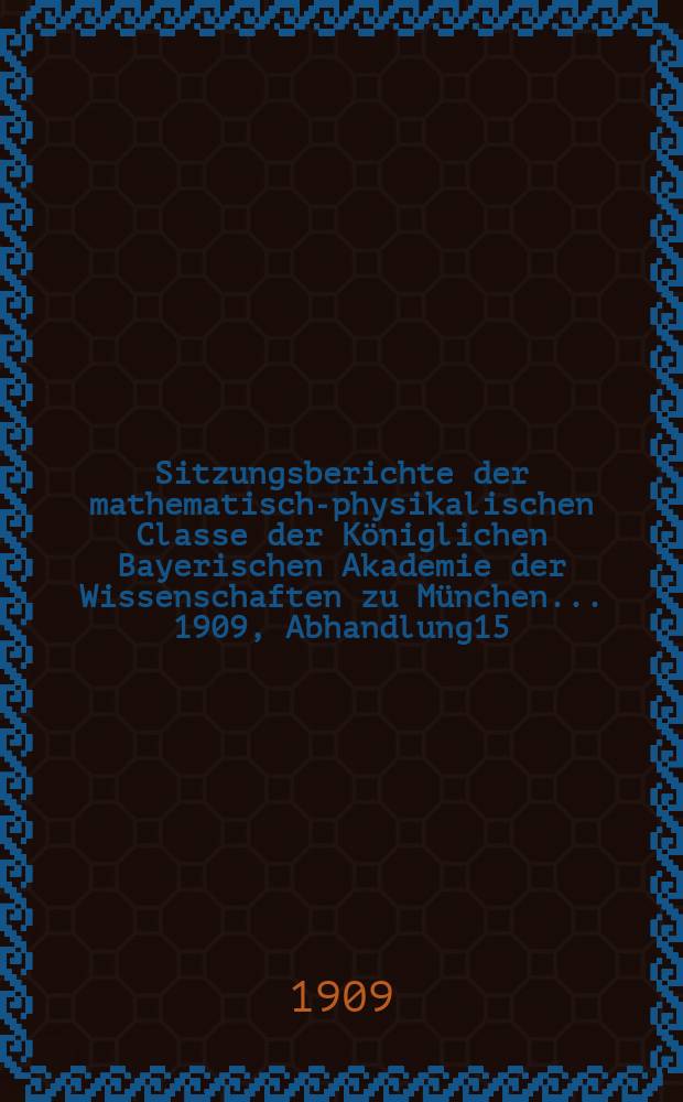 Sitzungsberichte der mathematisch-physikalischen Classe der Königlichen Bayerischen Akademie der Wissenschaften zu München... 1909, Abhandlung15 : Über die singulären Stellen eines Systems von Differentialgleichungen erster Ordnung