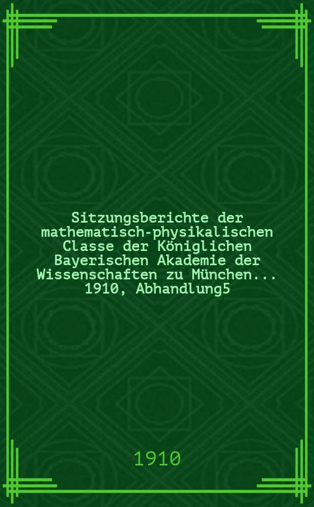 Sitzungsberichte der mathematisch-physikalischen Classe der Königlichen Bayerischen Akademie der Wissenschaften zu München... 1910, Abhandlung5 : Semikonvergente Entwickelungen für die Zylinderfunktionen und ihre Ausdehnung ins Komplexe