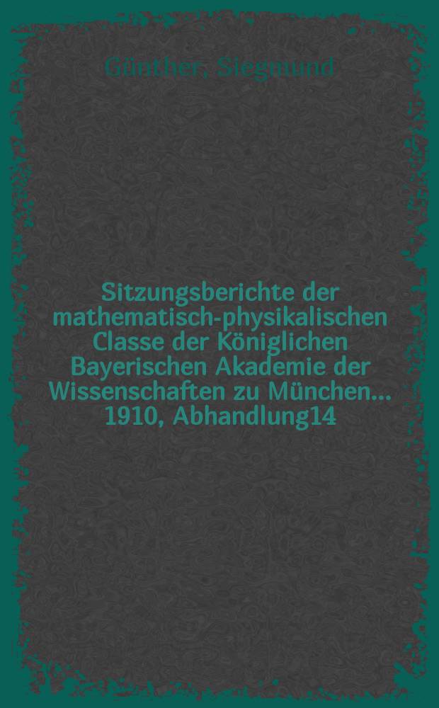 Sitzungsberichte der mathematisch-physikalischen Classe der K&ouml;niglichen Bayerischen Akademie der Wissenschaften zu M&uuml;nchen... 1910, Abhandlung14 : Die Korallenbauten als Objekt wissenschaftlicher Forschung in der Zeit vor Darwin