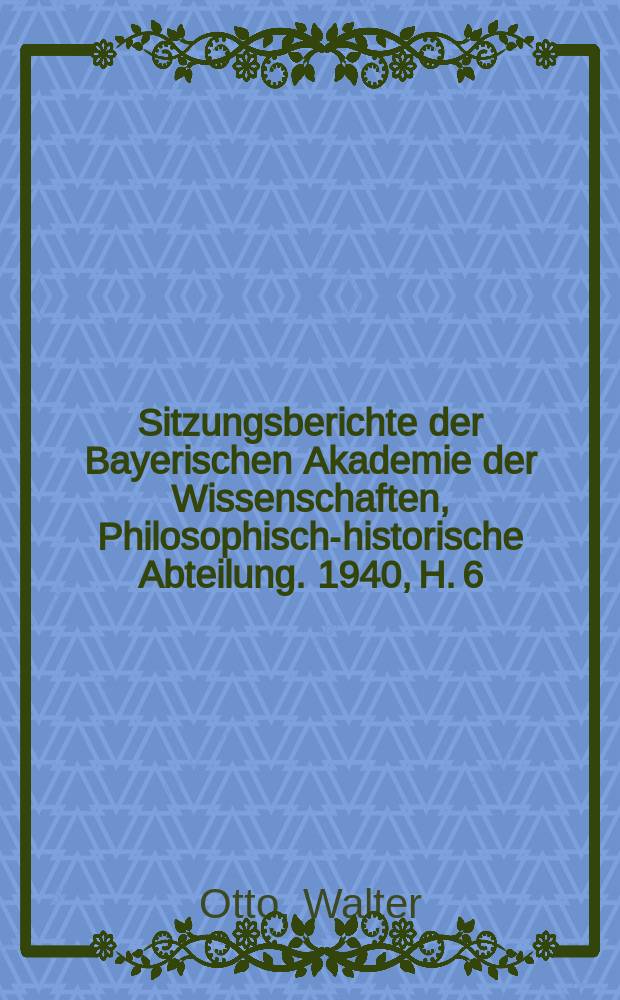 Sitzungsberichte der Bayerischen Akademie der Wissenschaften, Philosophisch-historische Abteilung. 1940, H. 6 : Antike Kulturgeschichte