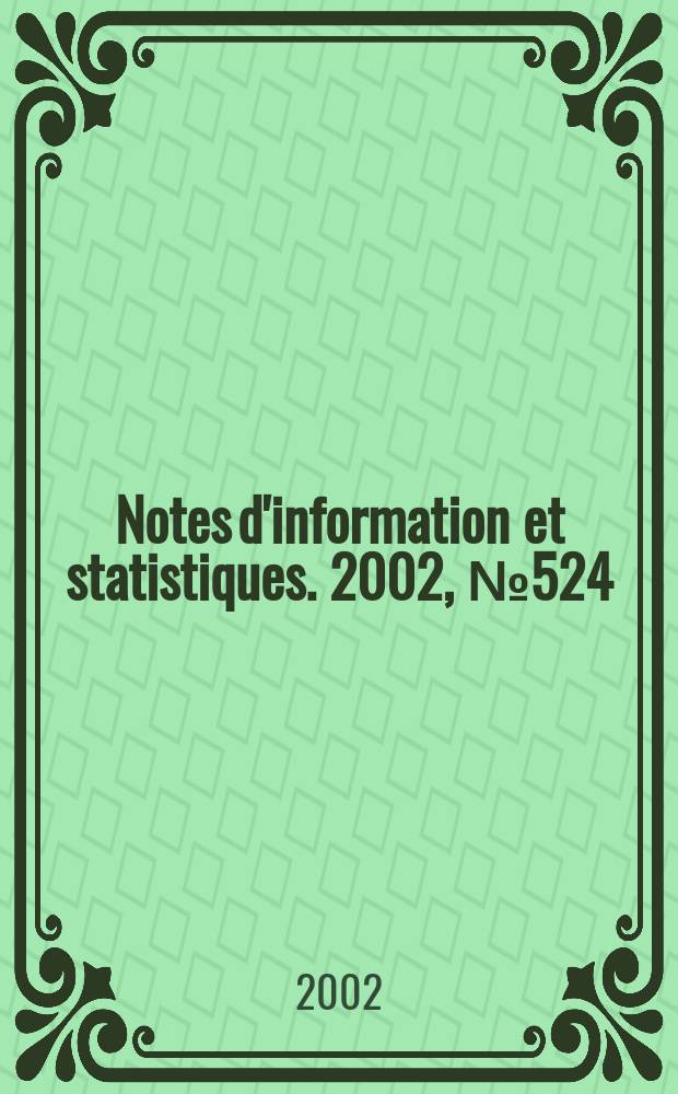 Notes d'information et statistiques. 2002, №524