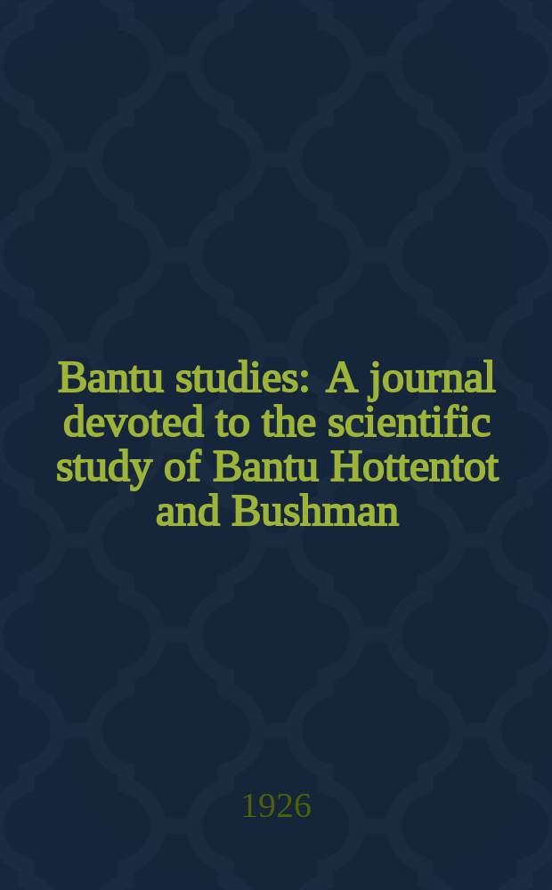 Bantu studies : A journal devoted to the scientific study of Bantu Hottentot and Bushman