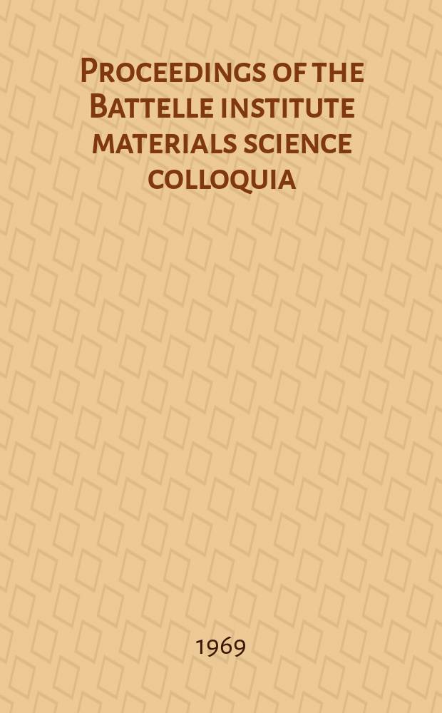 [Proceedings of the] Battelle institute materials science colloquia