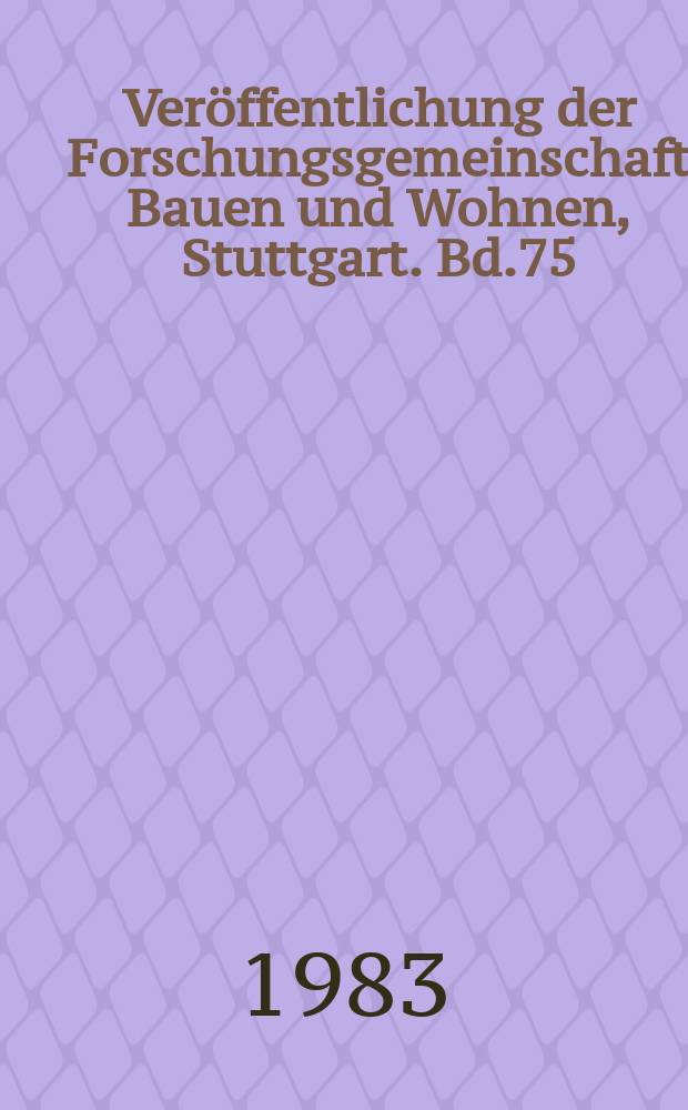 Veröffentlichung der Forschungsgemeinschaft Bauen und Wohnen, Stuttgart. Bd.75 : Schall, Wärme, Feuchte