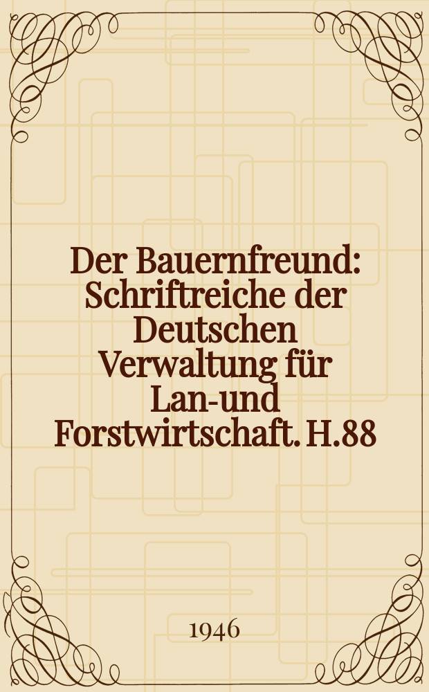Der Bauernfreund : Schriftreiche der Deutschen Verwaltung für Land- und Forstwirtschaft. H.88 : Die bäuerliche Hauswirtschaft