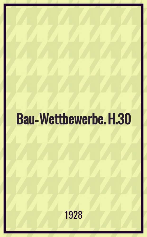 Bau-Wettbewerbe. H.30 : Völkerbundspalast in Genf