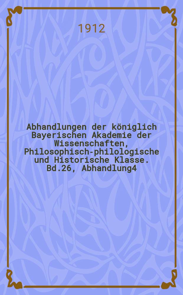 Abhandlungen der k&ouml;niglich Bayerischen Akademie der Wissenschaften, Philosophisch-philologische und Historische Klasse. Bd.26, Abhandlung4 : Akten zur Geschichte des bairischen Bauernaufstandes 1705/06