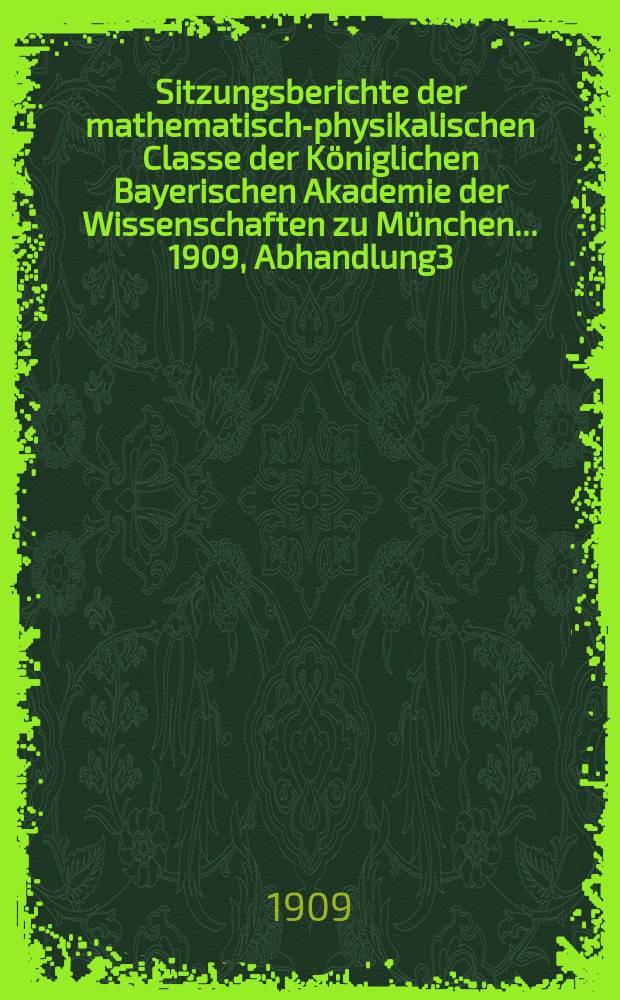 Sitzungsberichte der mathematisch-physikalischen Classe der Königlichen Bayerischen Akademie der Wissenschaften zu München... 1909, Abhandlung3 : Über die elementare Herleitung des Weierstrass'schen "Vorbereitungssatzes"