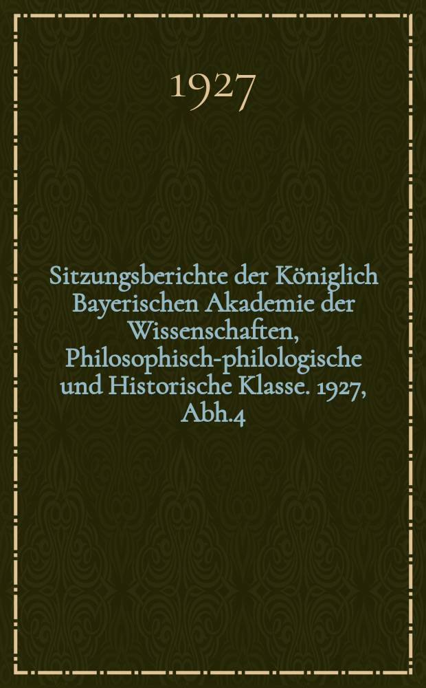 Sitzungsberichte der Königlich Bayerischen Akademie der Wissenschaften, Philosophisch-philologische und Historische Klasse. 1927, Abh.4 : Die Synonyma für Kinn und Stirne in den Mundarten Altbayerns