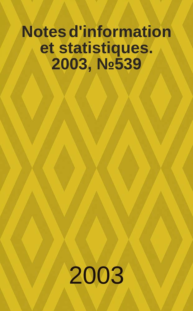 Notes d'information et statistiques. 2003, №539