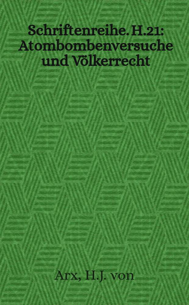 Schriftenreihe. H.21 : Atombombenversuche und Völkerrecht