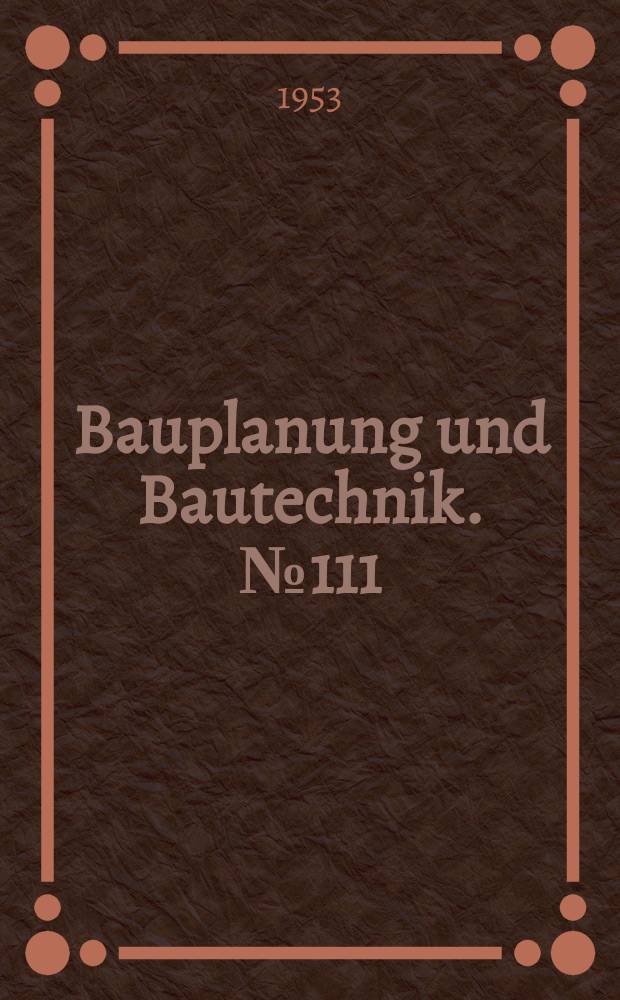 Bauplanung und Bautechnik. №111 : Verwendung granulierter Hochofenschlacke im Bauwesen