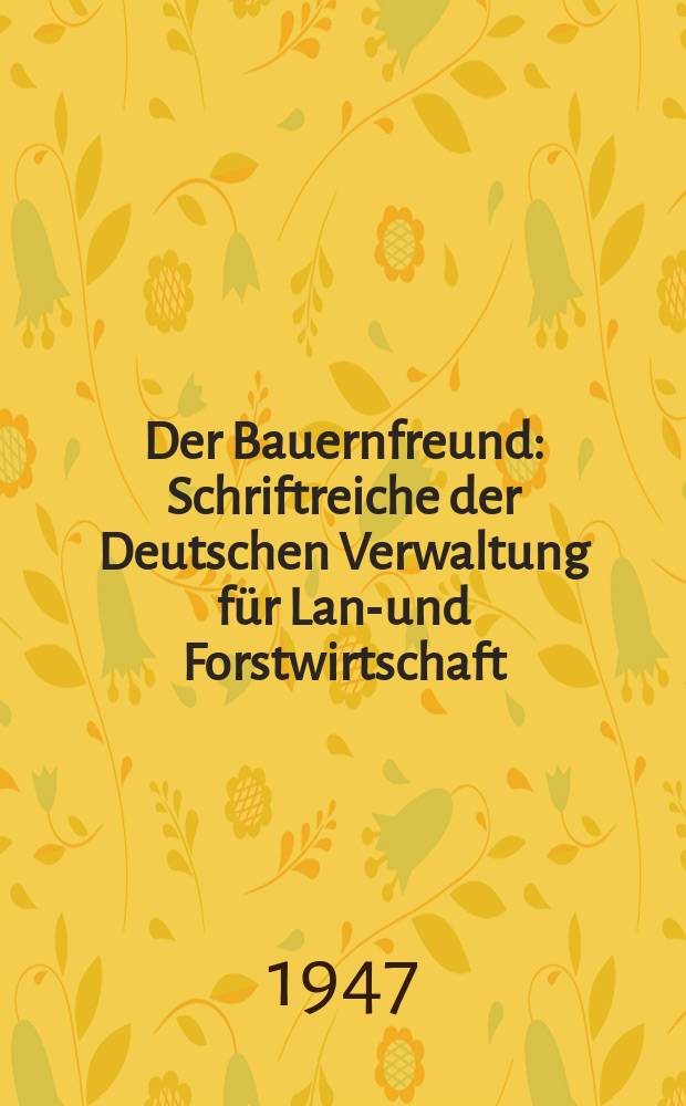 Der Bauernfreund : Schriftreiche der Deutschen Verwaltung für Land- und Forstwirtschaft