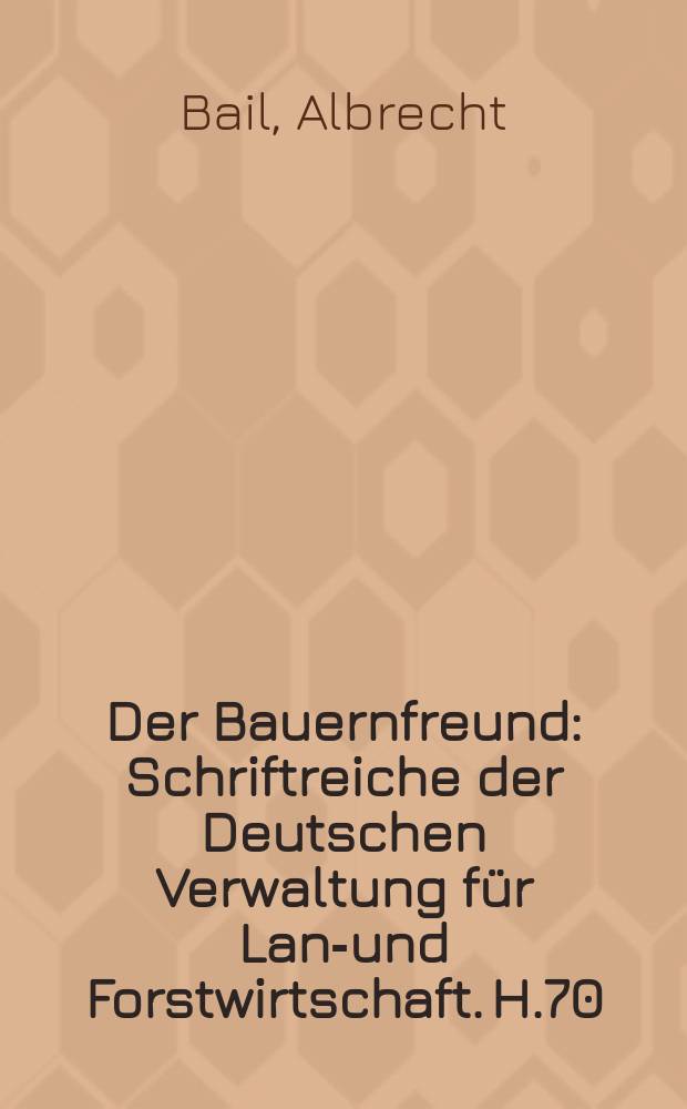 Der Bauernfreund : Schriftreiche der Deutschen Verwaltung für Land- und Forstwirtschaft. H.70 : Die landwirtschaftlichen Handarbeitsgeräte