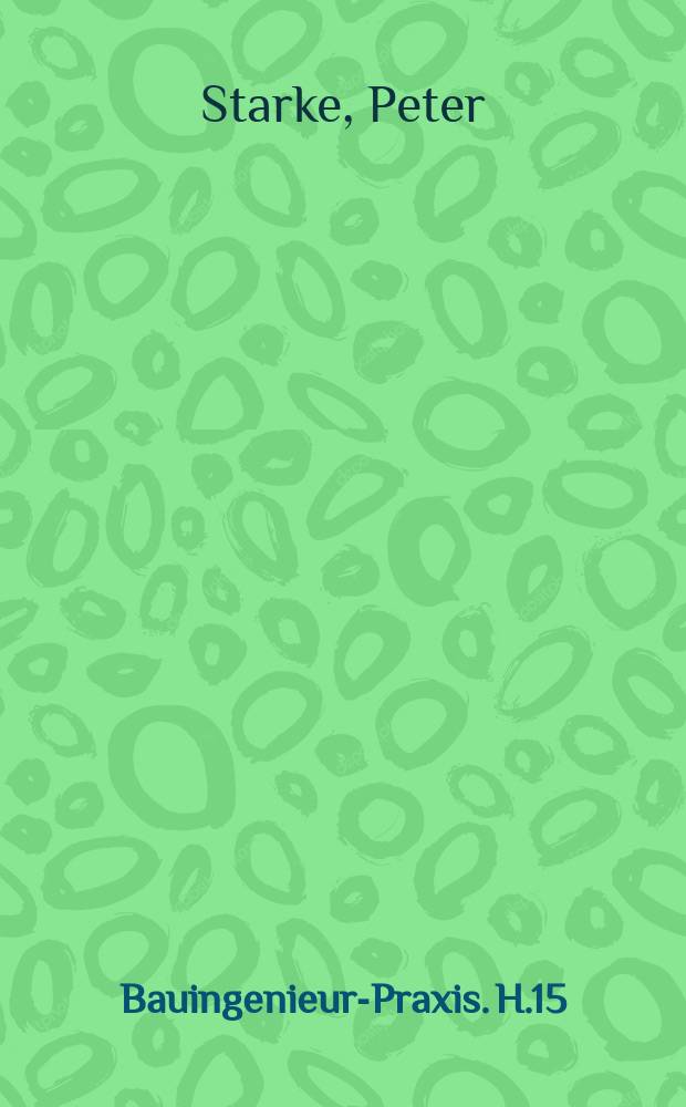 Bauingenieur-Praxis. H.15 : Biegungssteife Rotationsschalen