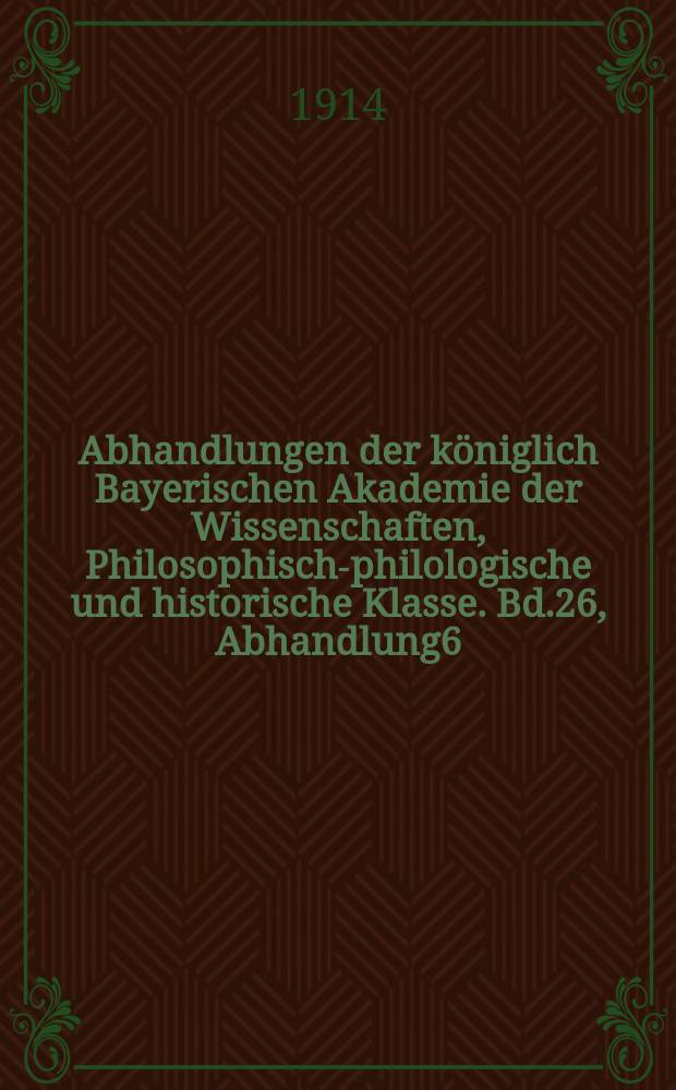Abhandlungen der königlich Bayerischen Akademie der Wissenschaften, Philosophisch-philologische und historische Klasse. Bd.26, Abhandlung6 : Akten zur Geschichte des bairischen Bauernaufstandes 1705/06
