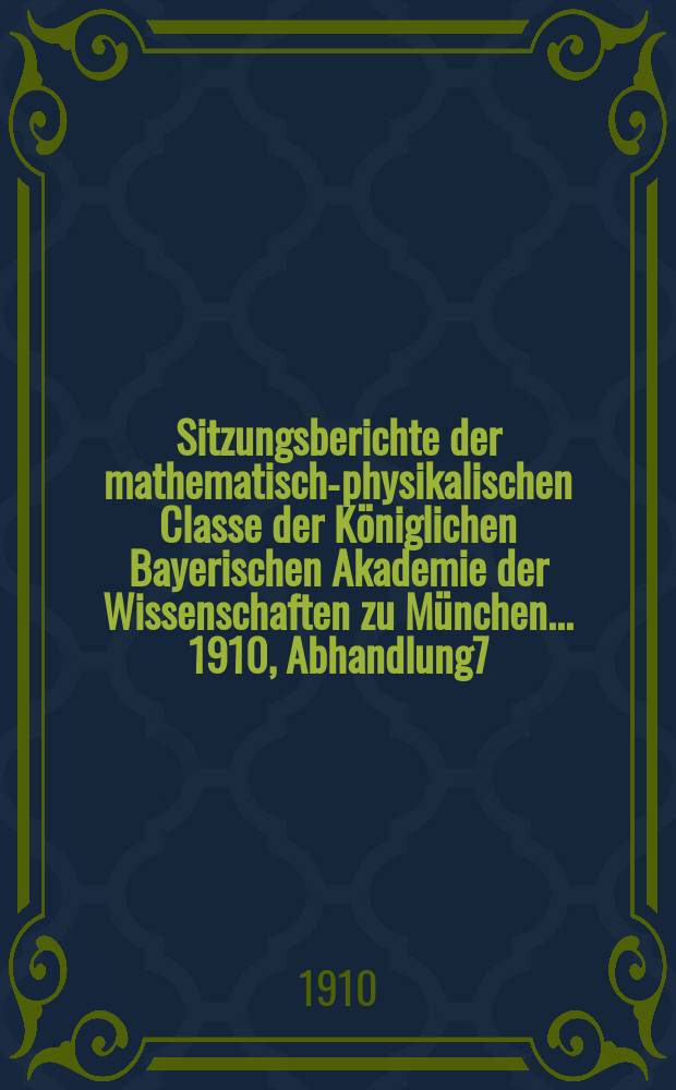 Sitzungsberichte der mathematisch-physikalischen Classe der Königlichen Bayerischen Akademie der Wissenschaften zu München... 1910, Abhandlung7 : Funkentelegraphische Empfangsstörung