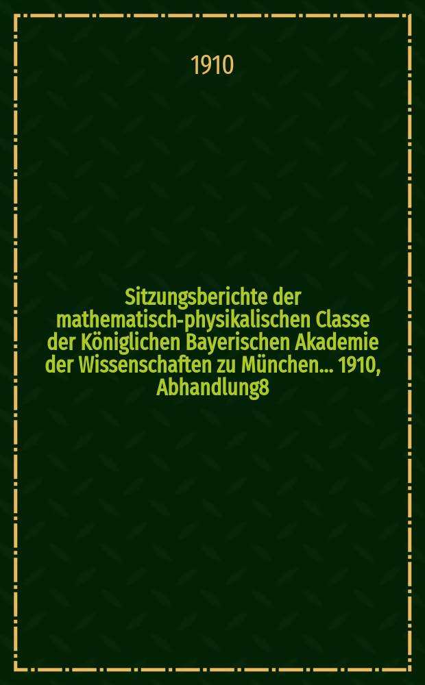 Sitzungsberichte der mathematisch-physikalischen Classe der K&ouml;niglichen Bayerischen Akademie der Wissenschaften zu M&uuml;nchen... 1910, Abhandlung8 : &Uuml;ber die Ursachen des kalifornischen Erdbebens von 1906