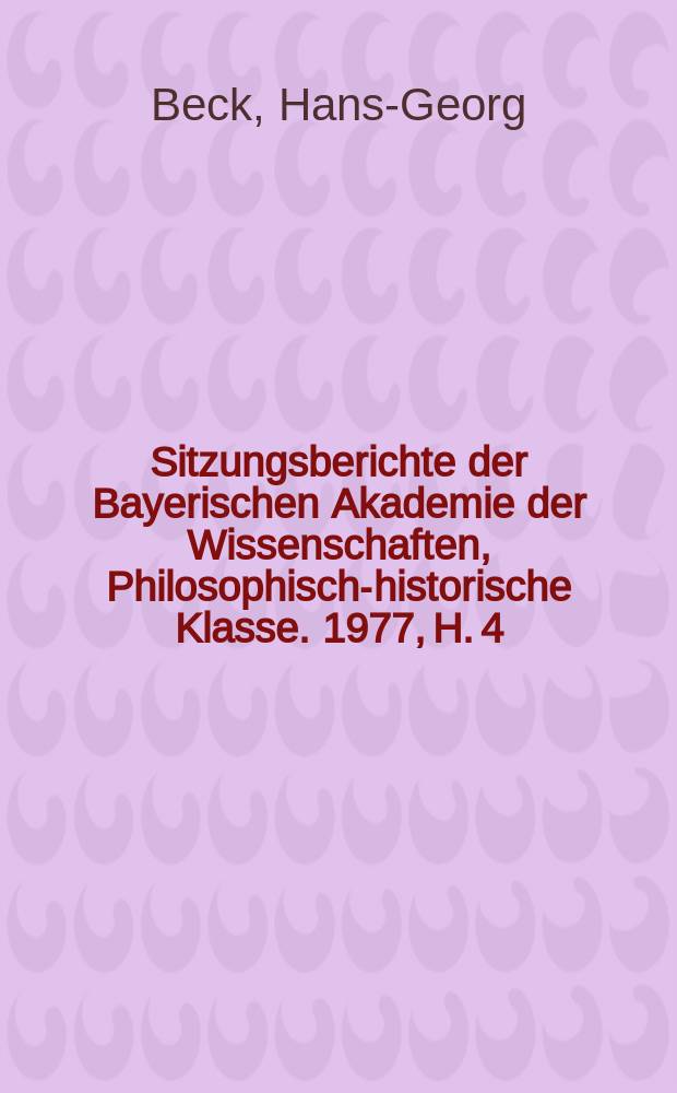 Sitzungsberichte der Bayerischen Akademie der Wissenschaften, Philosophisch-historische Klasse. 1977, H. 4 : Rede als Kunstwerk und Bekenntnis