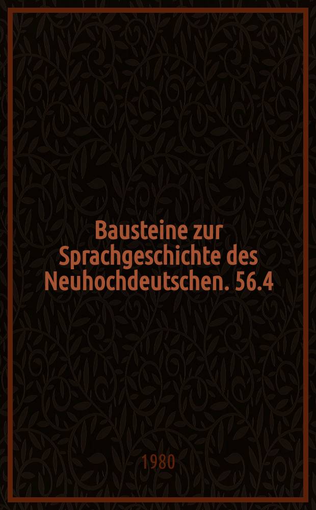 Bausteine zur Sprachgeschichte des Neuhochdeutschen. 56.4 : Zur Ausbildung der Norm der deutschen Literatursprache: (1470-1730)