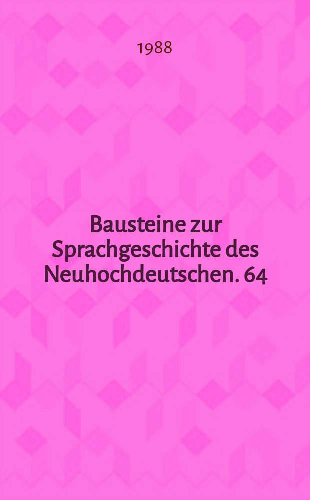 Bausteine zur Sprachgeschichte des Neuhochdeutschen. 64 : Untersuchungen zum russisch-niederdeutschen Gesprächsbuch des Tönnies Fenne, Pskov 1607