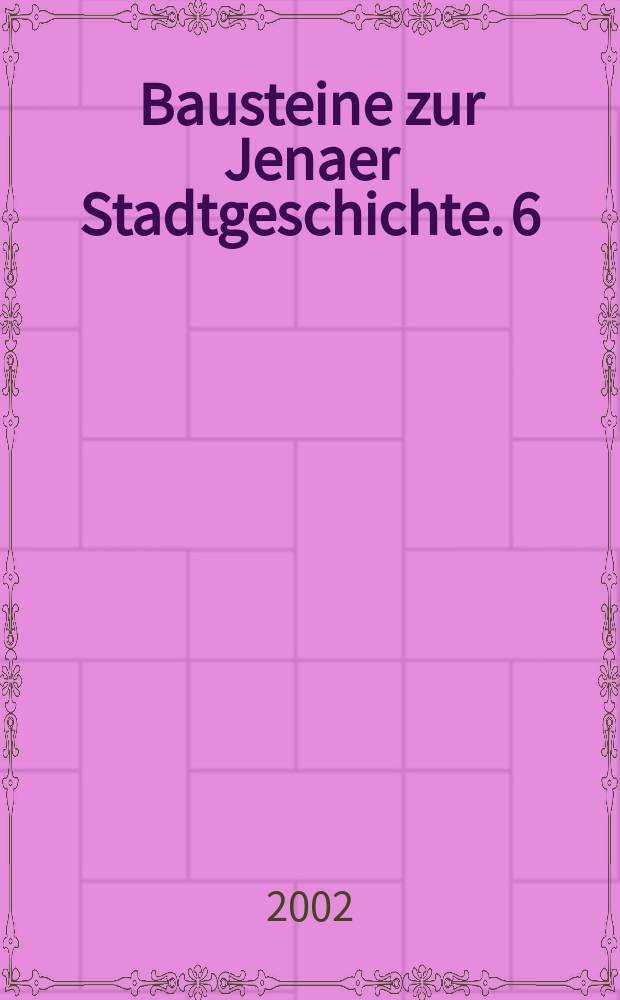 Bausteine zur Jenaer Stadtgeschichte. 6 : Logenbr&uuml;der, Alchemisten und Studenten